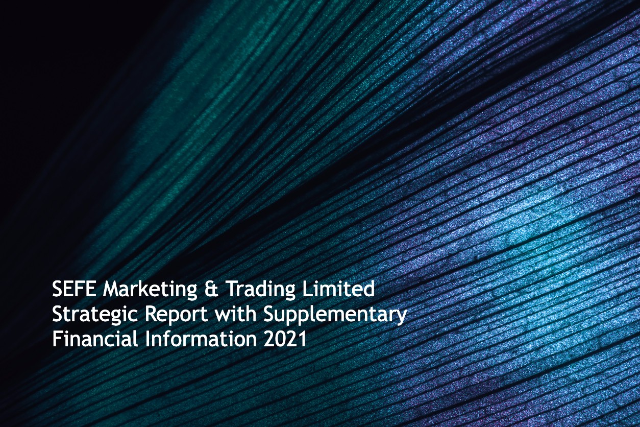 SEFE Marketing & Trading Limited Strategic Report with Supplementary Financial Information 2021